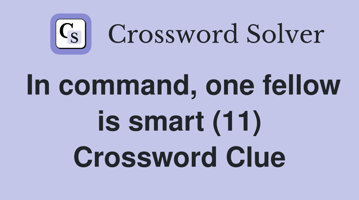 In command, one fellow is smart (11) Crossword Clue