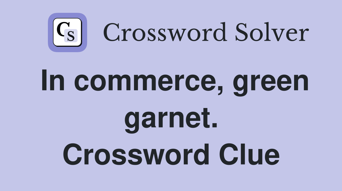 In commerce, green garnet. Crossword Clue