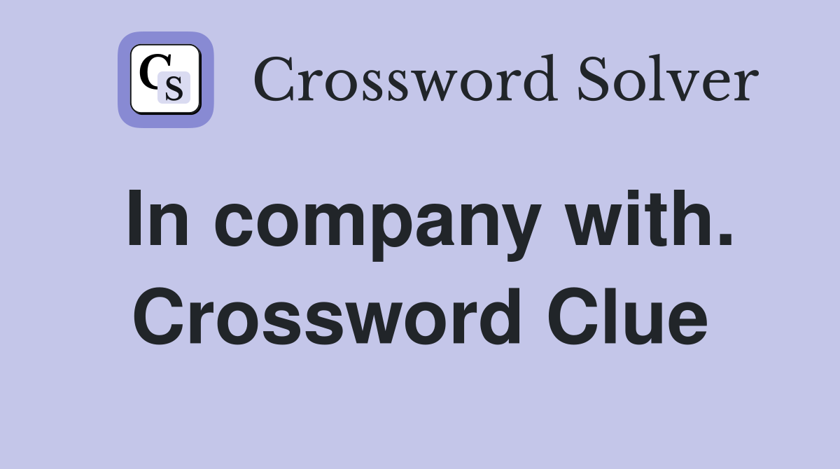 In company with. Crossword Clue