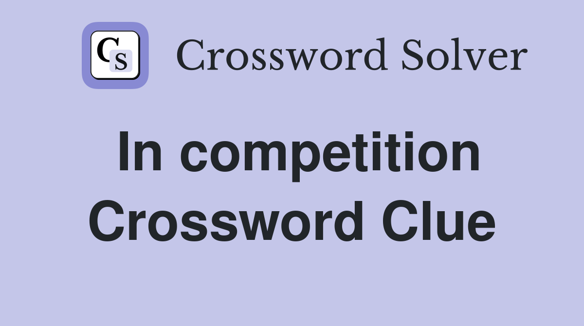 In competition Crossword Clue