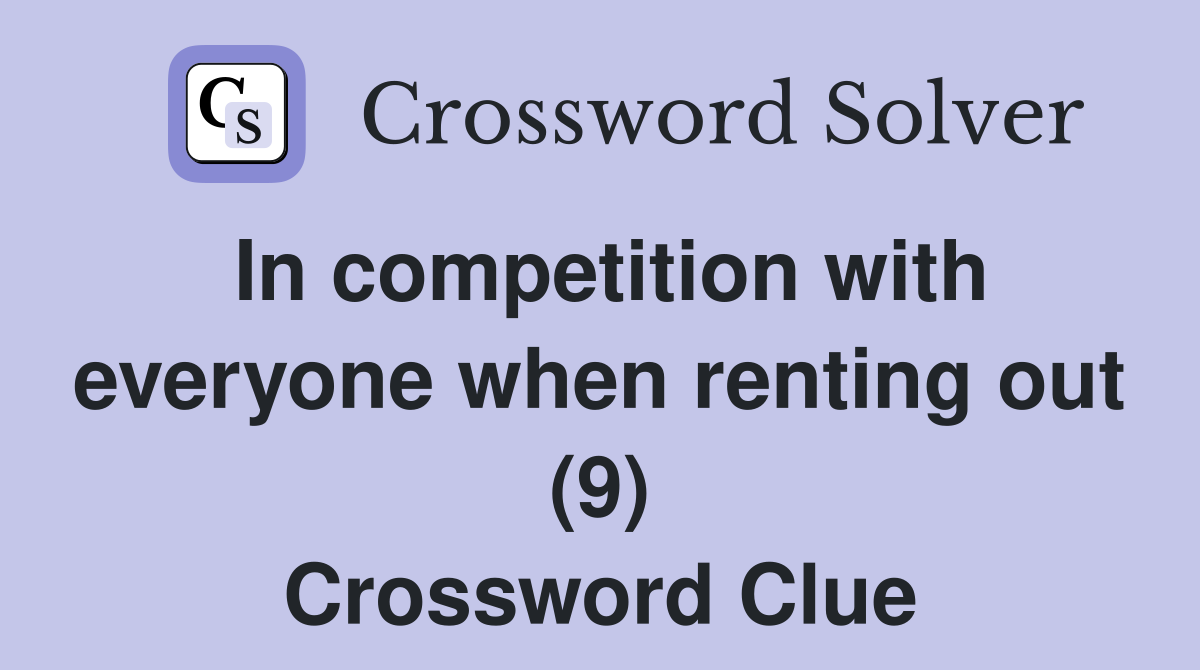 In competition with everyone when renting out (9) Crossword Clue