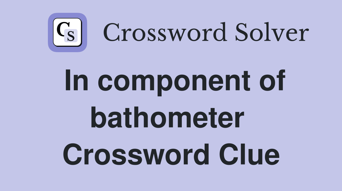 In component of bathometer  Crossword Clue