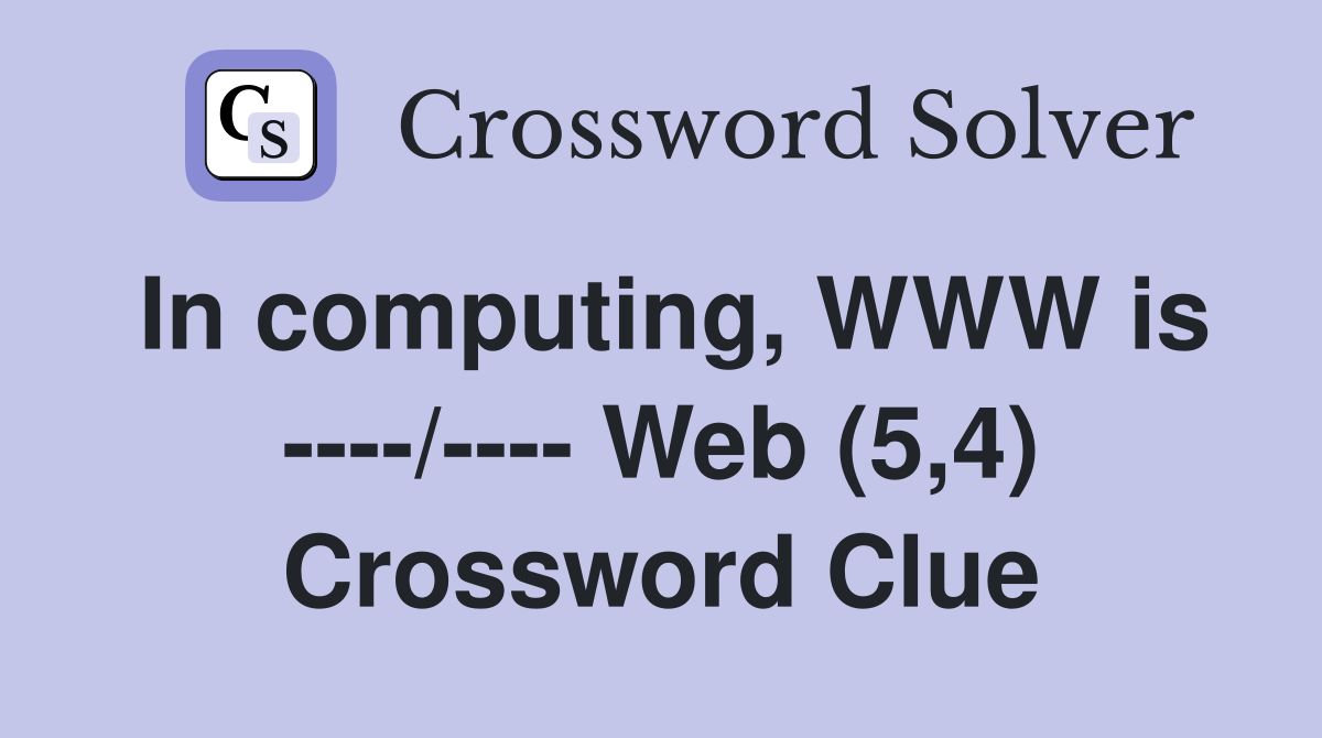 In computing, WWW is ----/---- Web (5,4) Crossword Clue