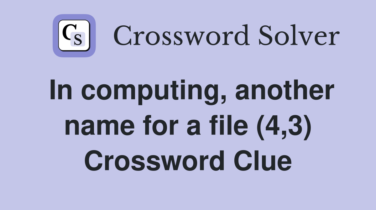 In computing, another name for a file (4,3) Crossword Clue
