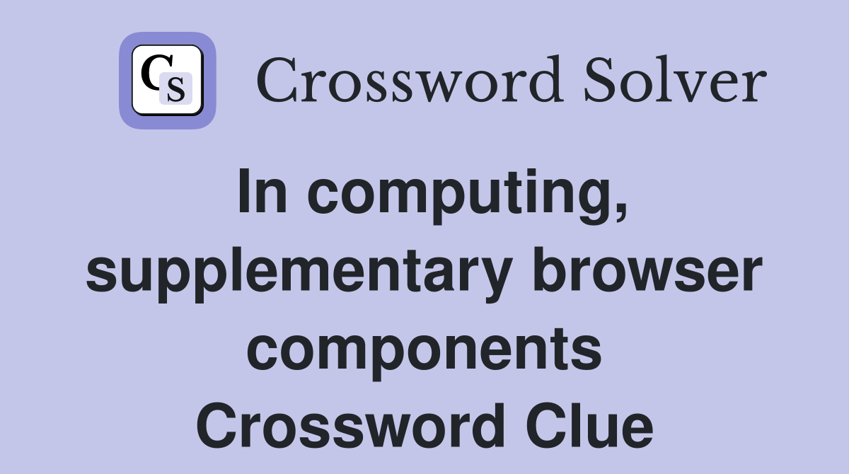 In computing, supplementary browser components Crossword Clue