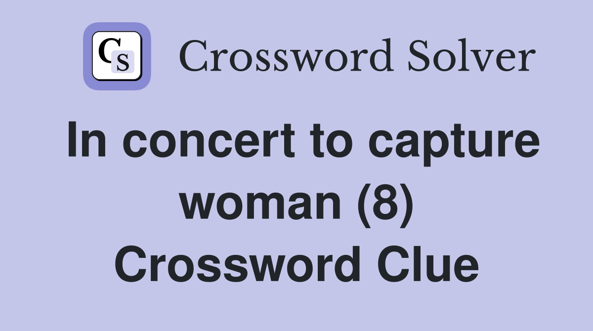 In concert to capture woman (8) Crossword Clue