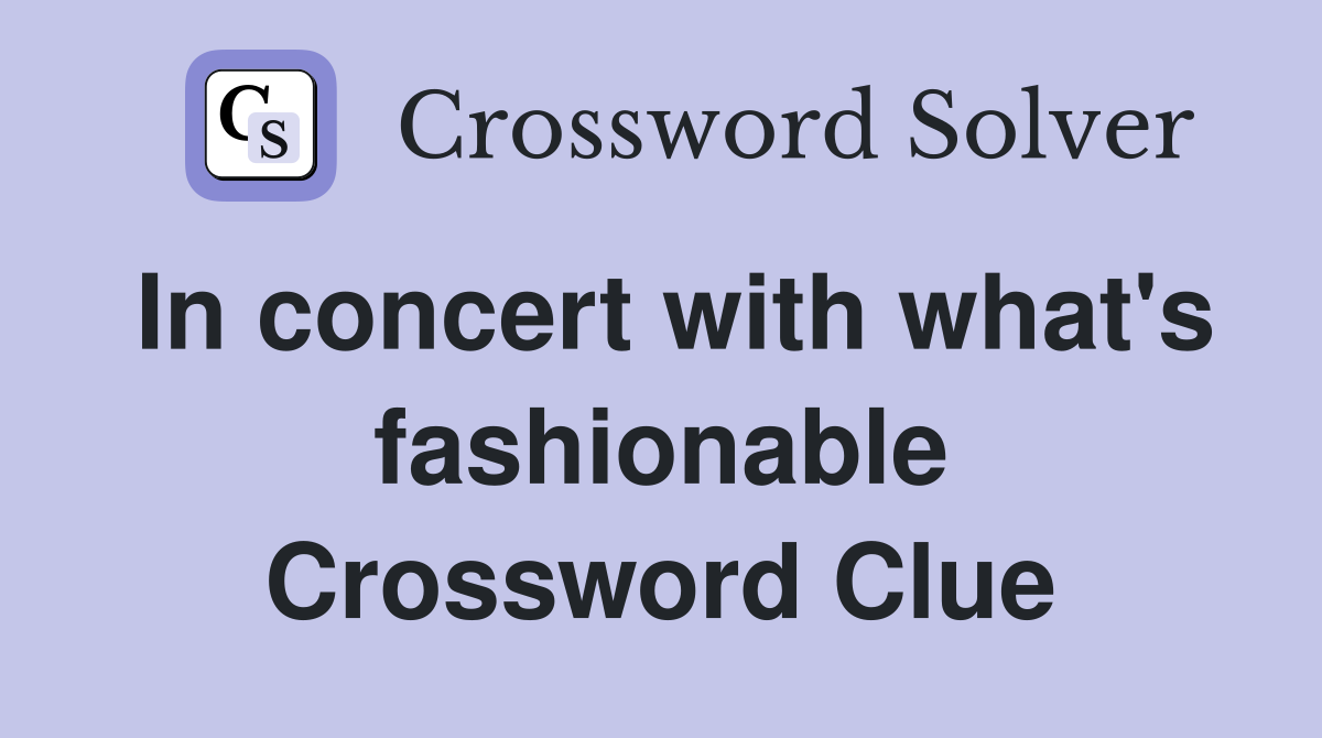In concert with what's fashionable Crossword Clue