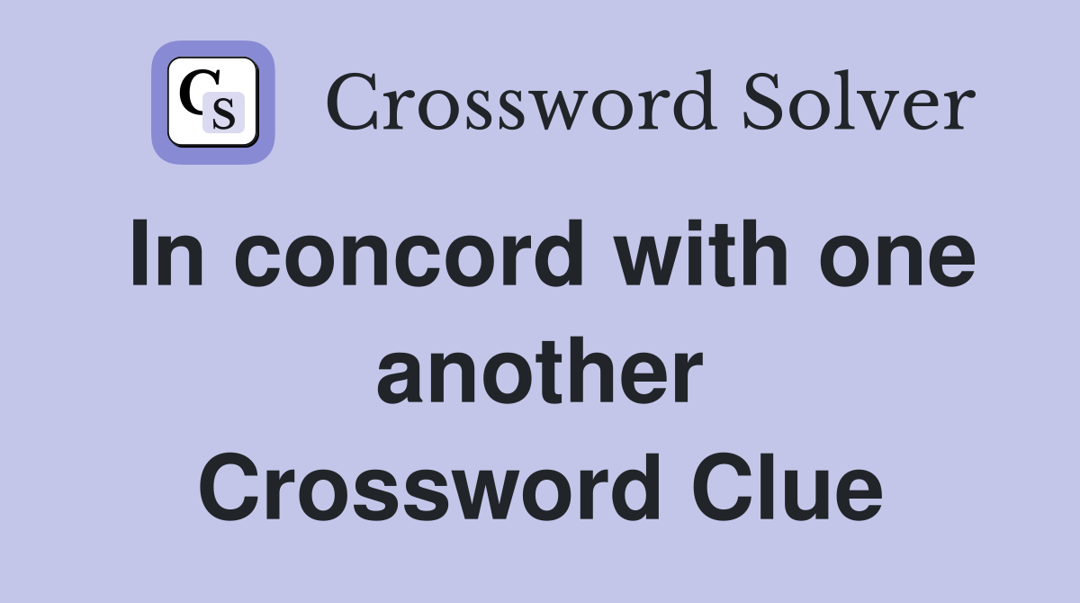In concord with one another Crossword Clue