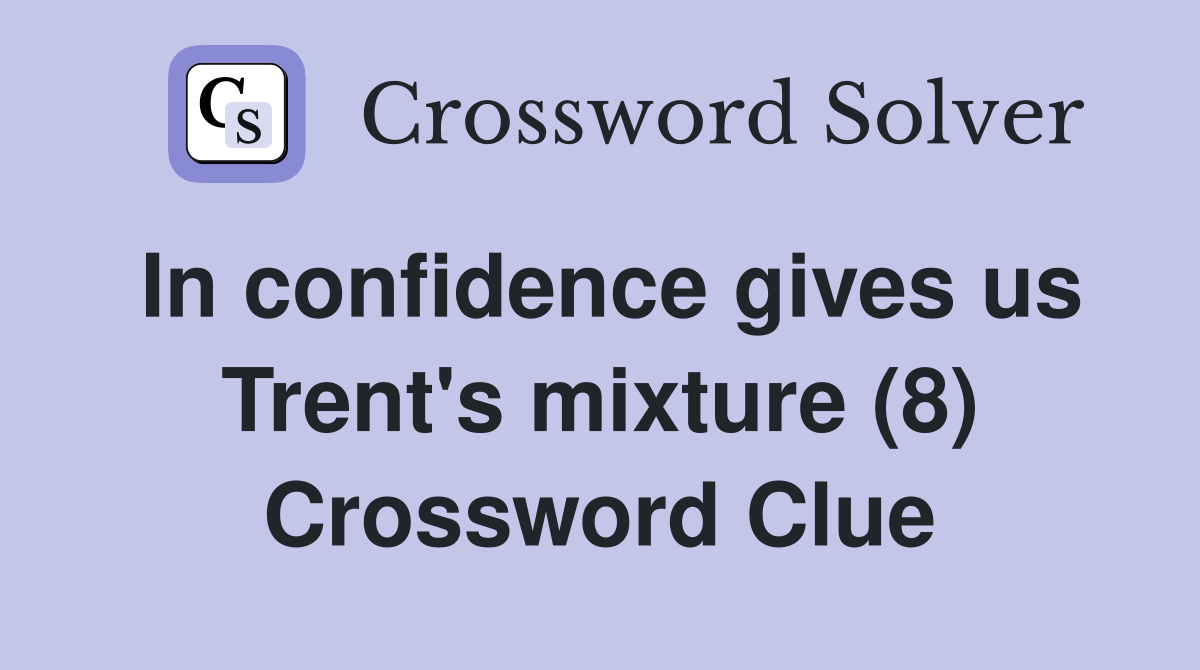 In confidence gives us Trent's mixture (8) Crossword Clue