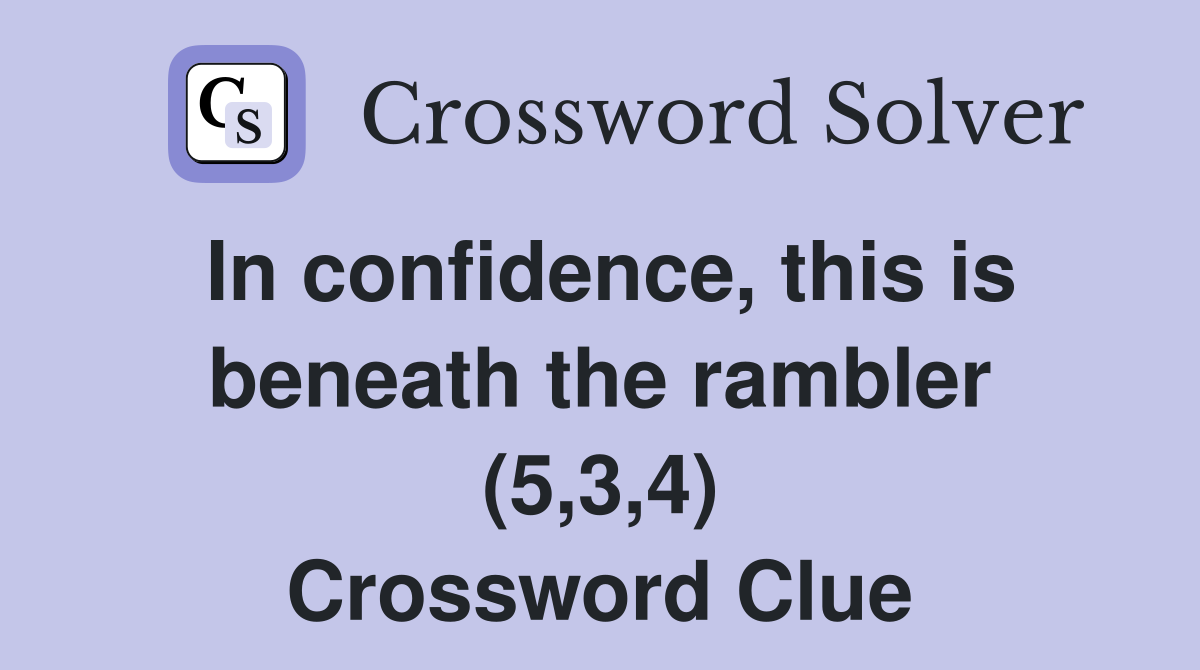In confidence, this is beneath the rambler (5,3,4) Crossword Clue
