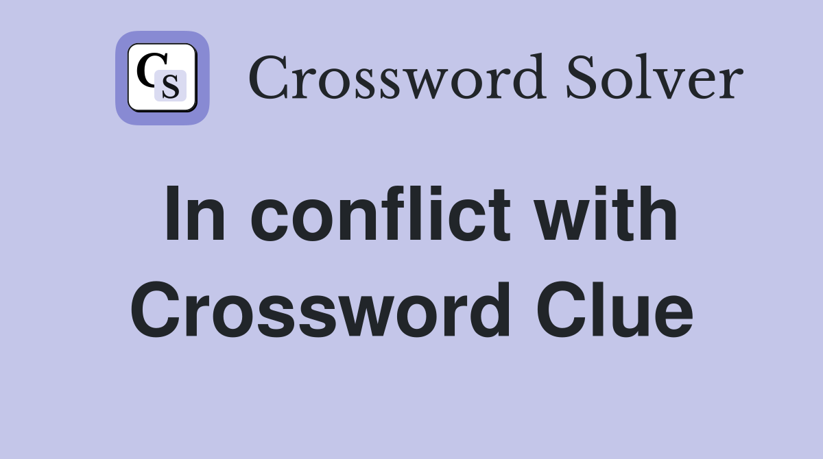In conflict with Crossword Clue