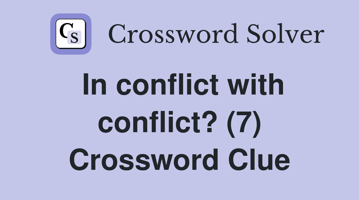 In conflict with conflict? (7) Crossword Clue