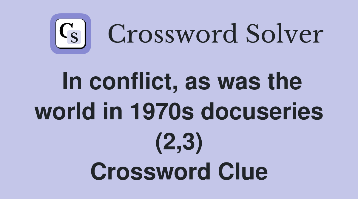 In conflict, as was the world in 1970s docuseries (2,3) Crossword Clue