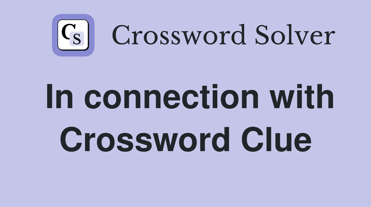 In connection with Crossword Clue