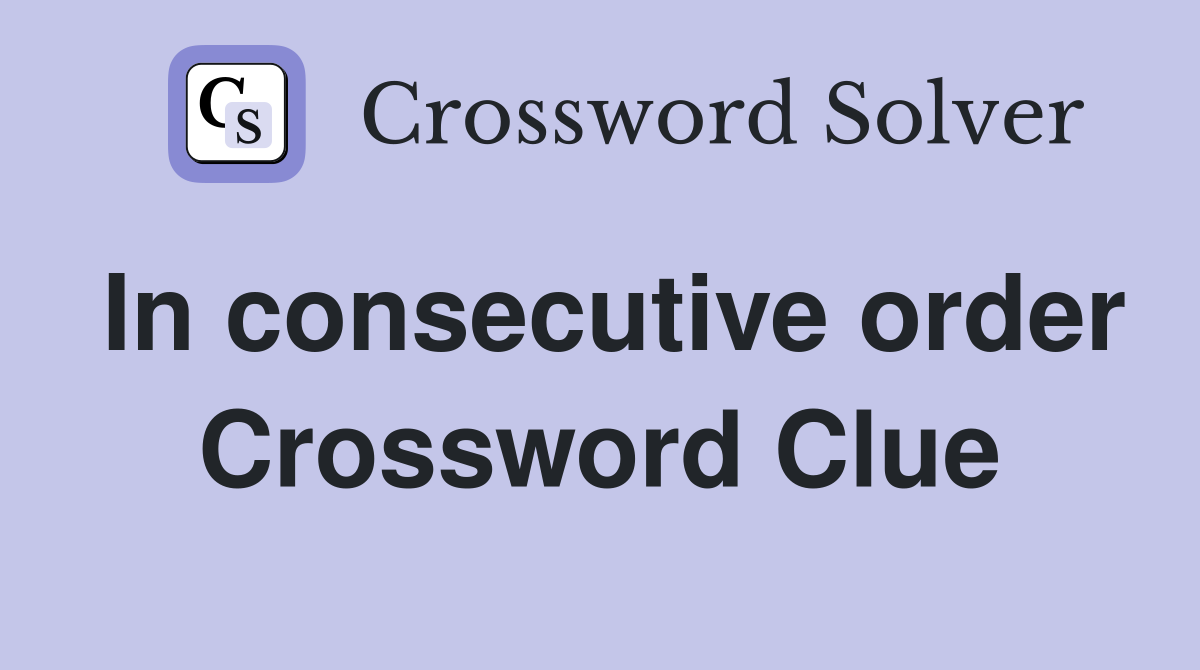 In consecutive order Crossword Clue