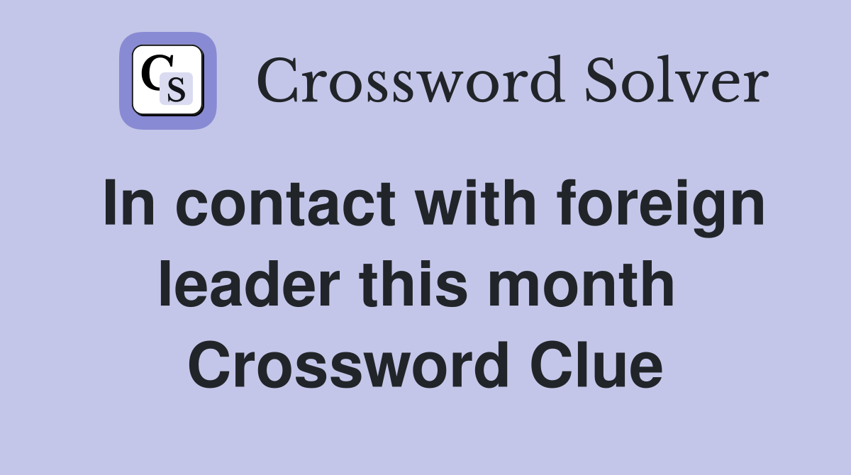 In contact with foreign leader this month  Crossword Clue