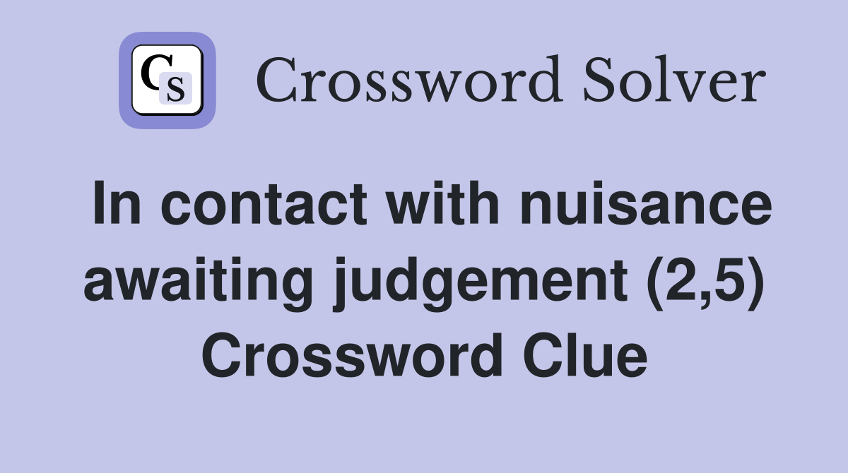 In contact with nuisance awaiting judgement (2,5) Crossword Clue