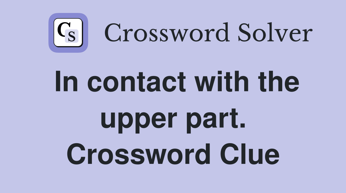 In contact with the upper part. Crossword Clue