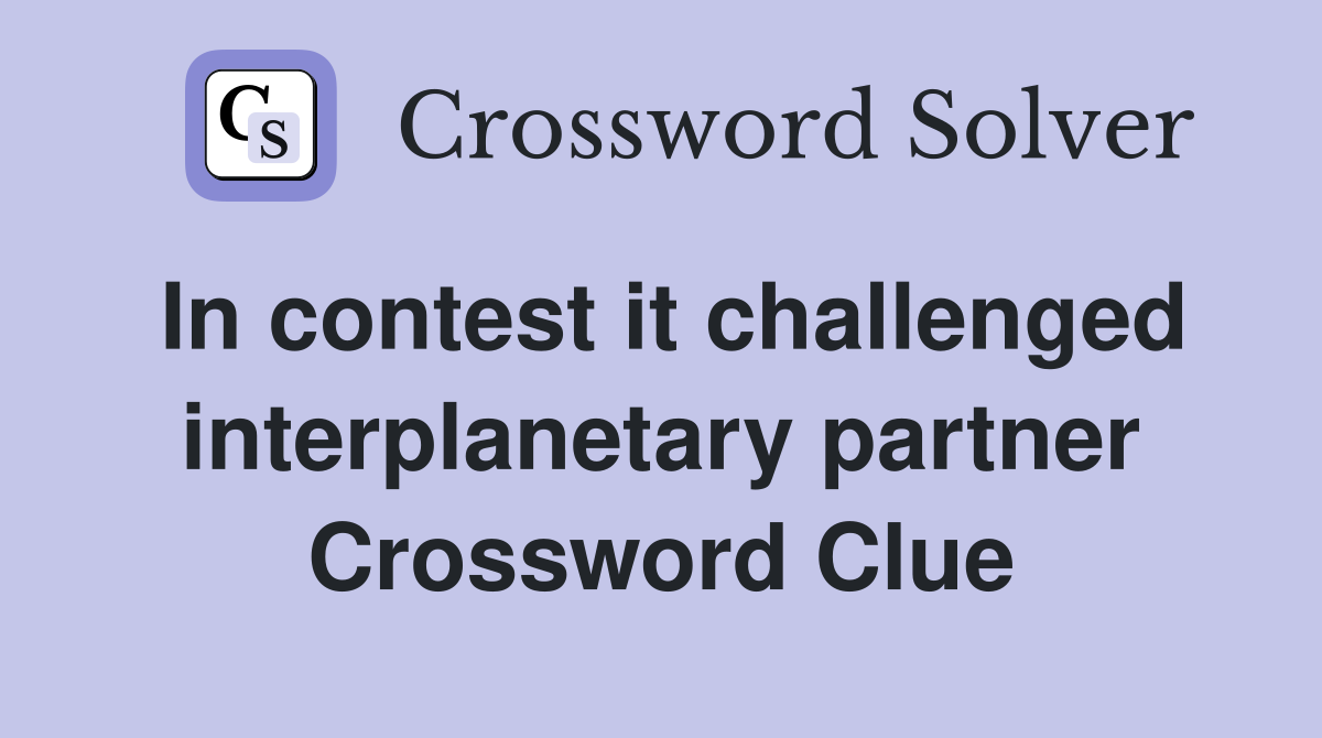 In contest it challenged interplanetary partner Crossword Clue