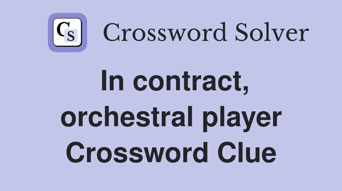 In contract, orchestral player Crossword Clue