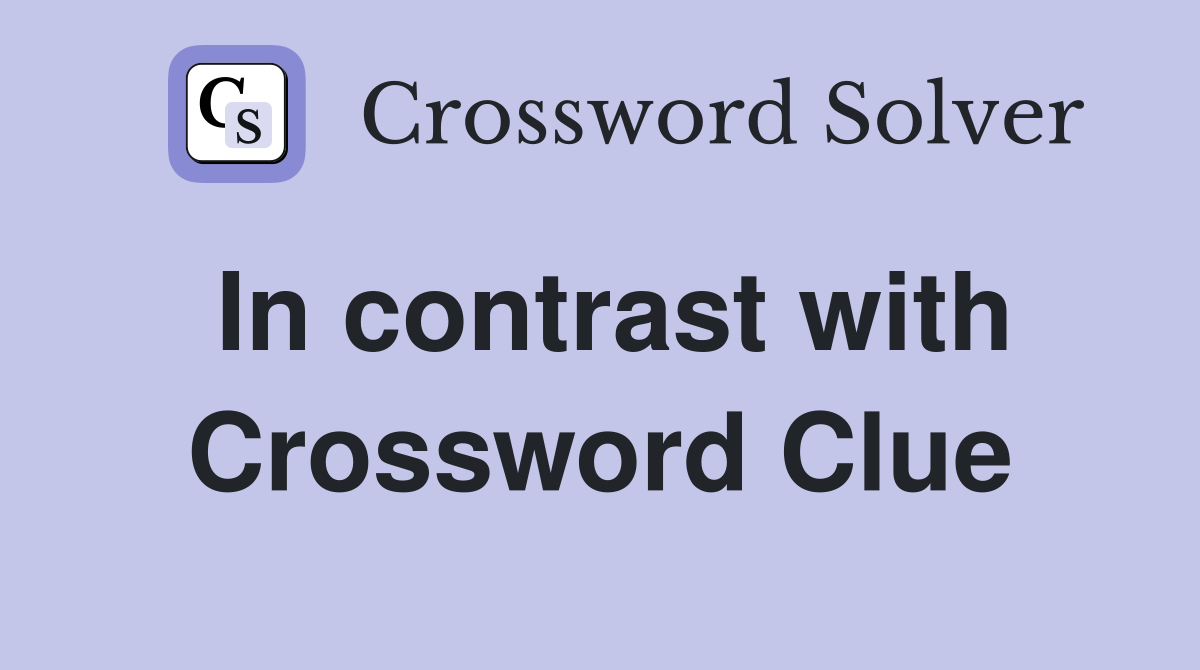 In contrast with Crossword Clue