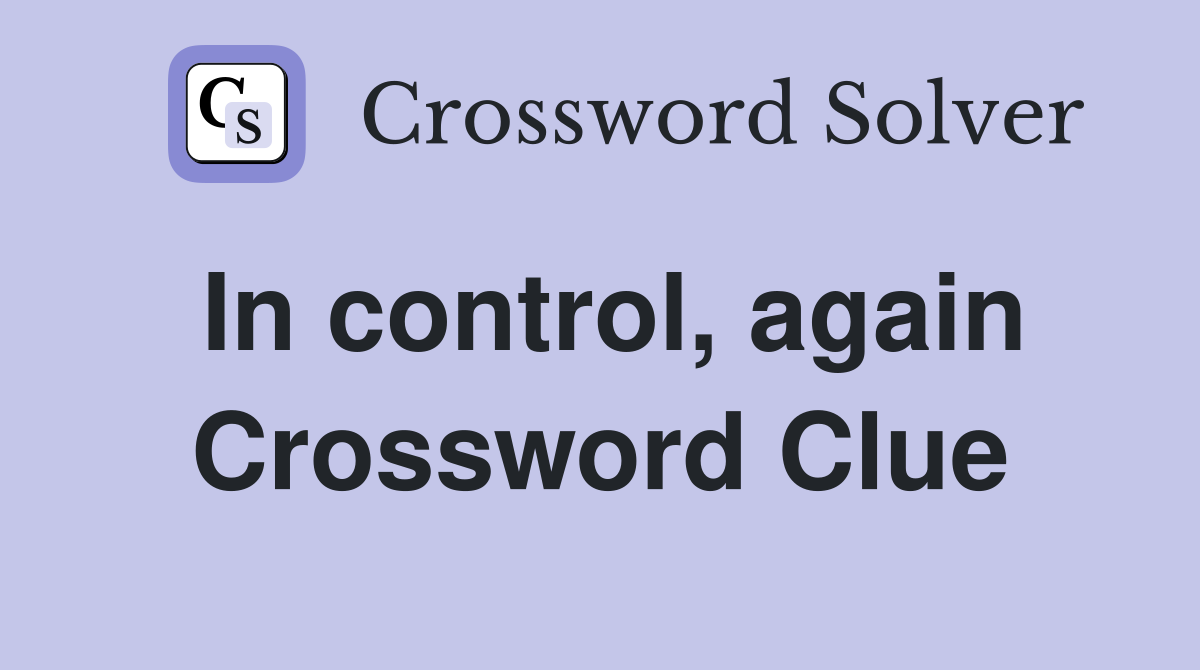 In control, again Crossword Clue