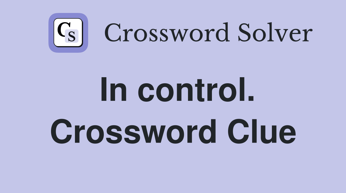In control. Crossword Clue
