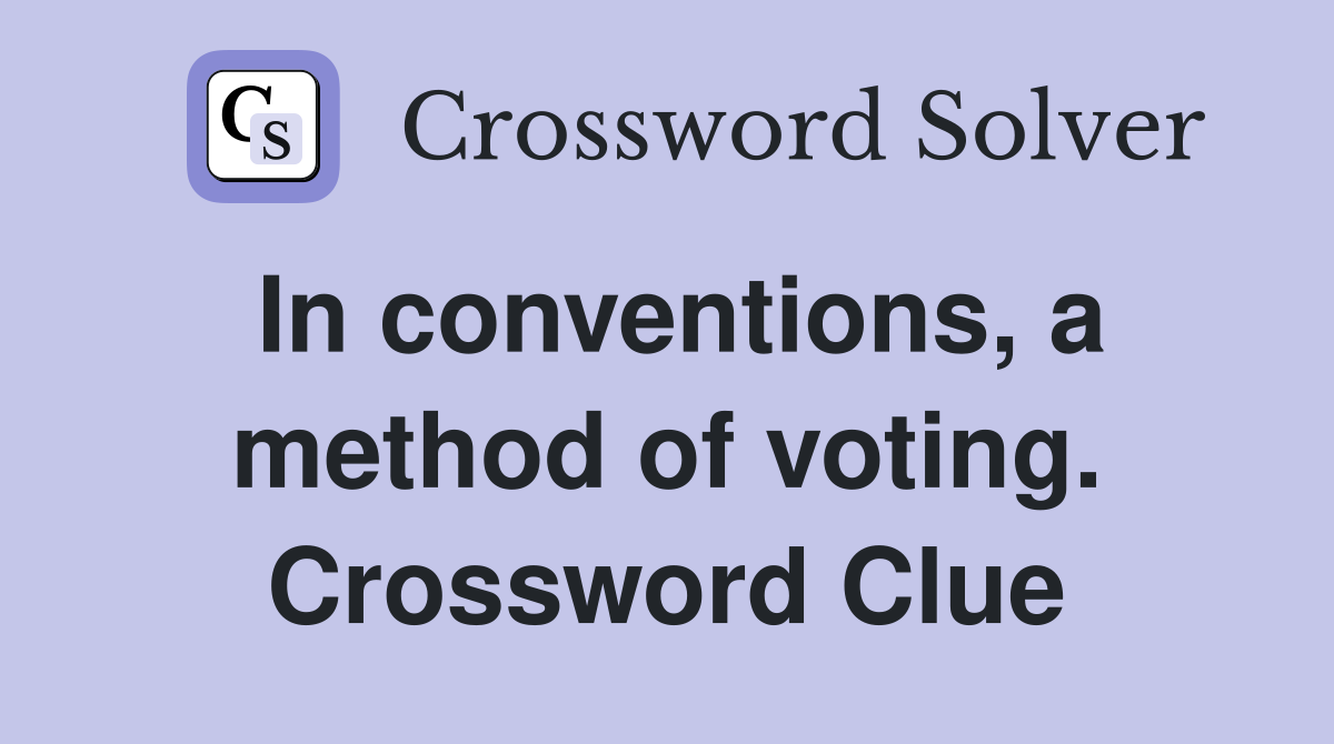 In conventions, a method of voting. Crossword Clue
