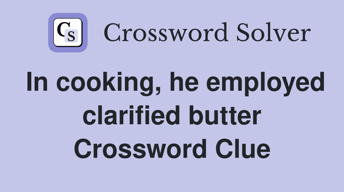 In cooking, he employed clarified butter Crossword Clue