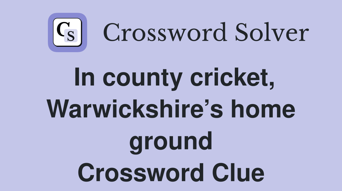 In county cricket, Warwickshire’s home ground Crossword Clue