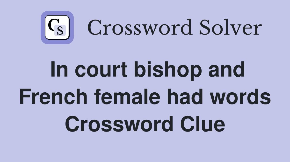 In court bishop and French female had words Crossword Clue
