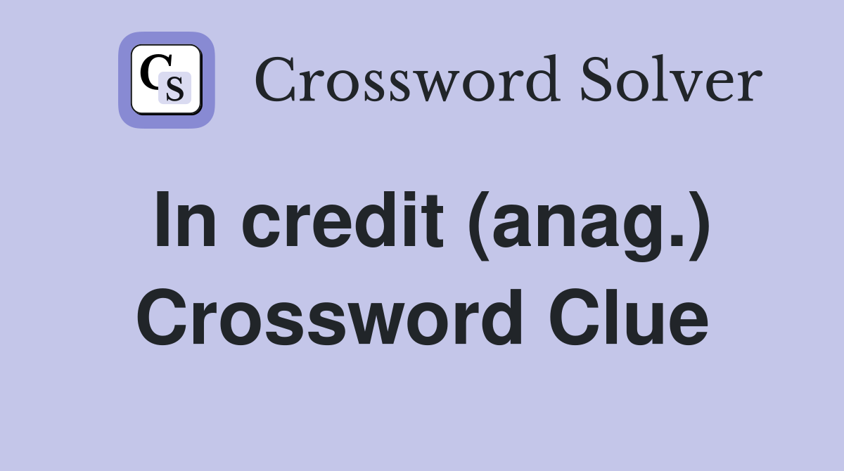In credit (anag.) Crossword Clue