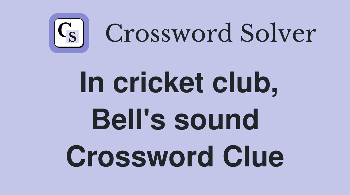 In cricket club, Bell's sound Crossword Clue