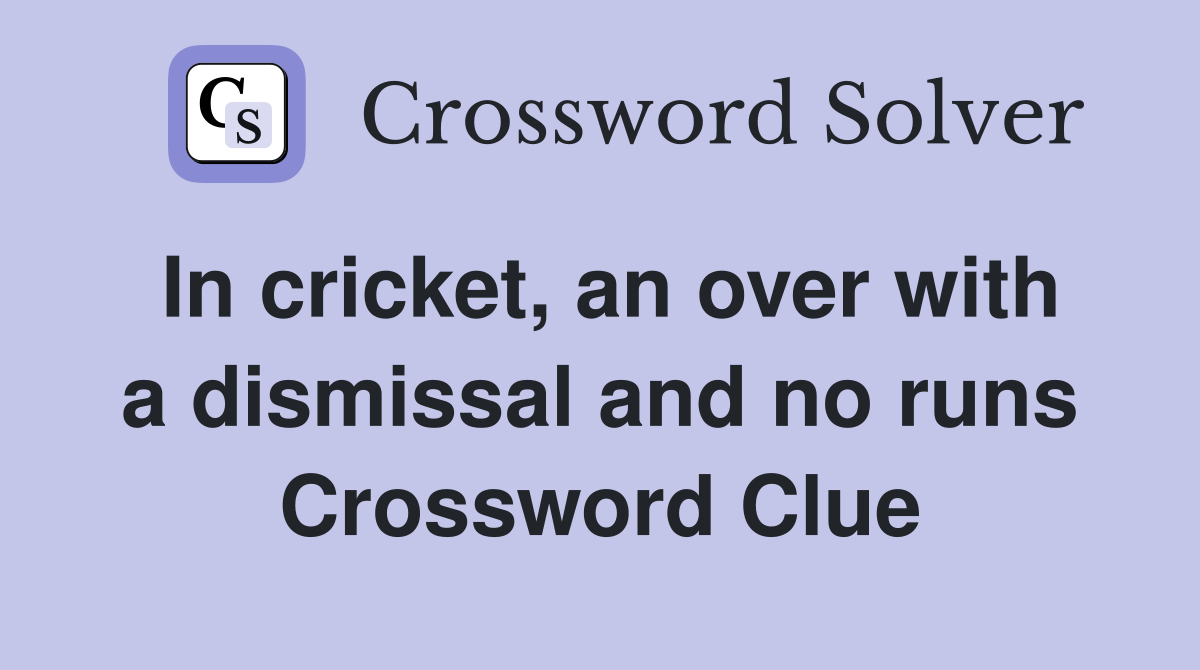 In cricket, an over with a dismissal and no runs Crossword Clue