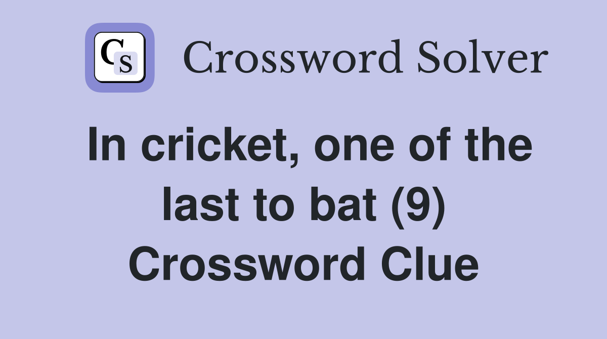 In cricket, one of the last to bat (9) Crossword Clue