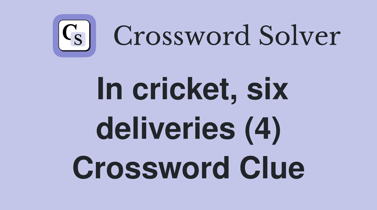 In cricket, six deliveries (4) Crossword Clue