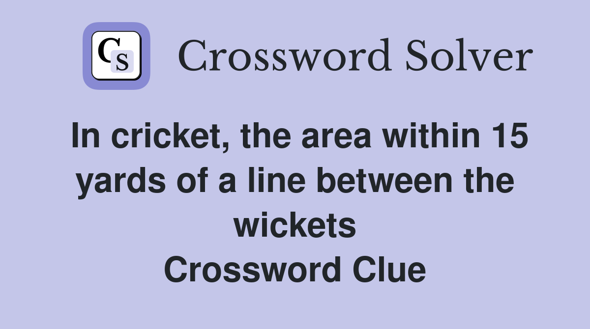In cricket, the area within 15 yards of a line between the wickets Crossword Clue