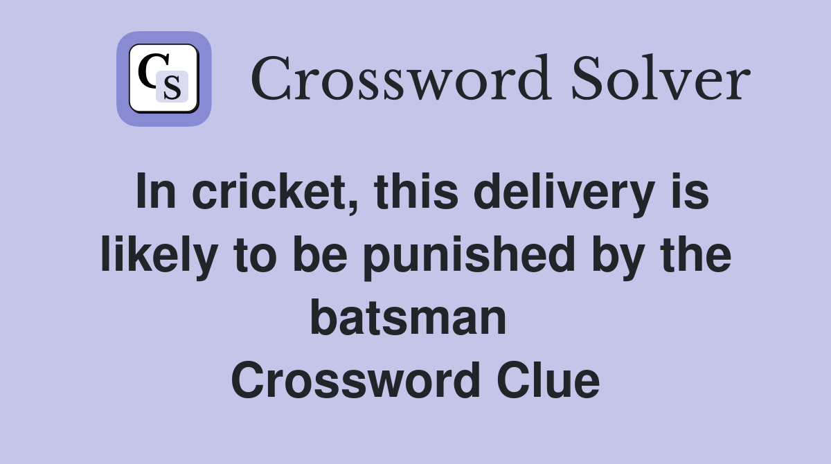 In cricket, this delivery is likely to be punished by the batsman  Crossword Clue