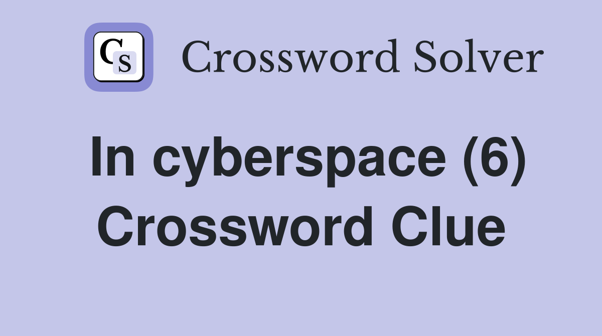 In cyberspace (6) Crossword Clue