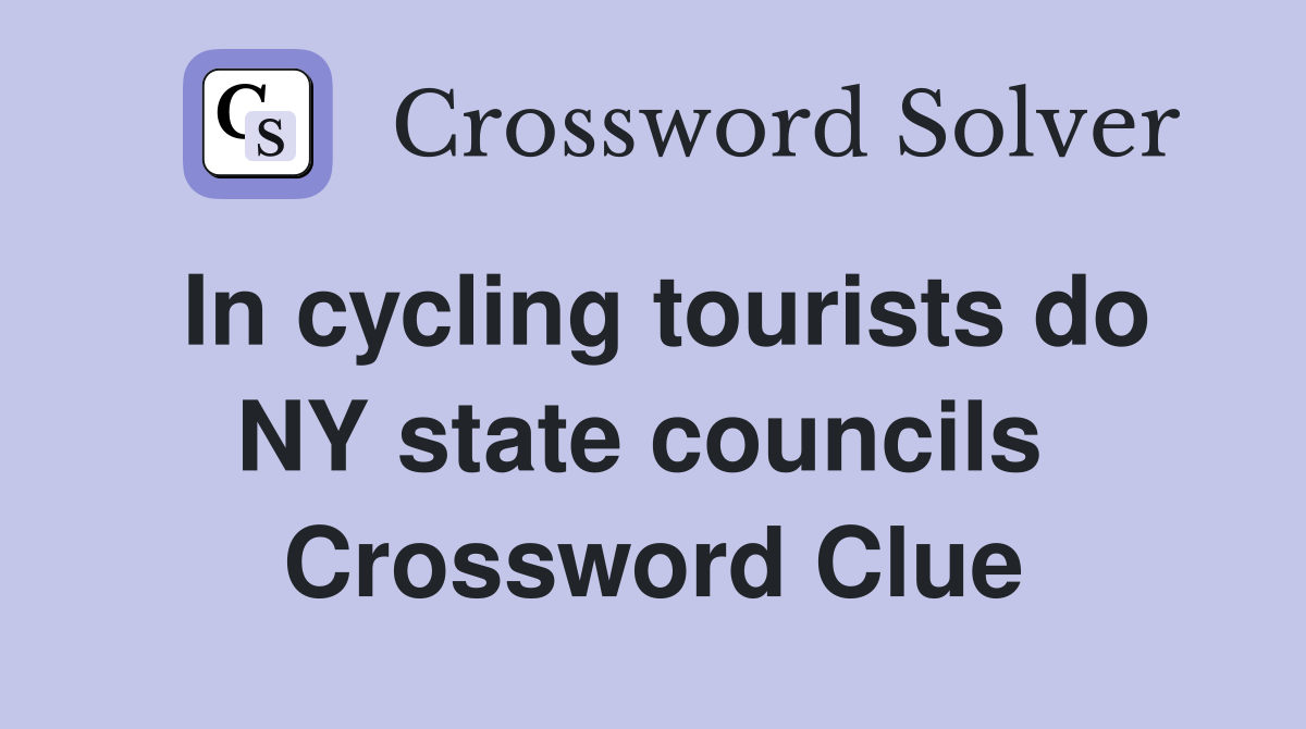 In cycling tourists do NY state councils  Crossword Clue