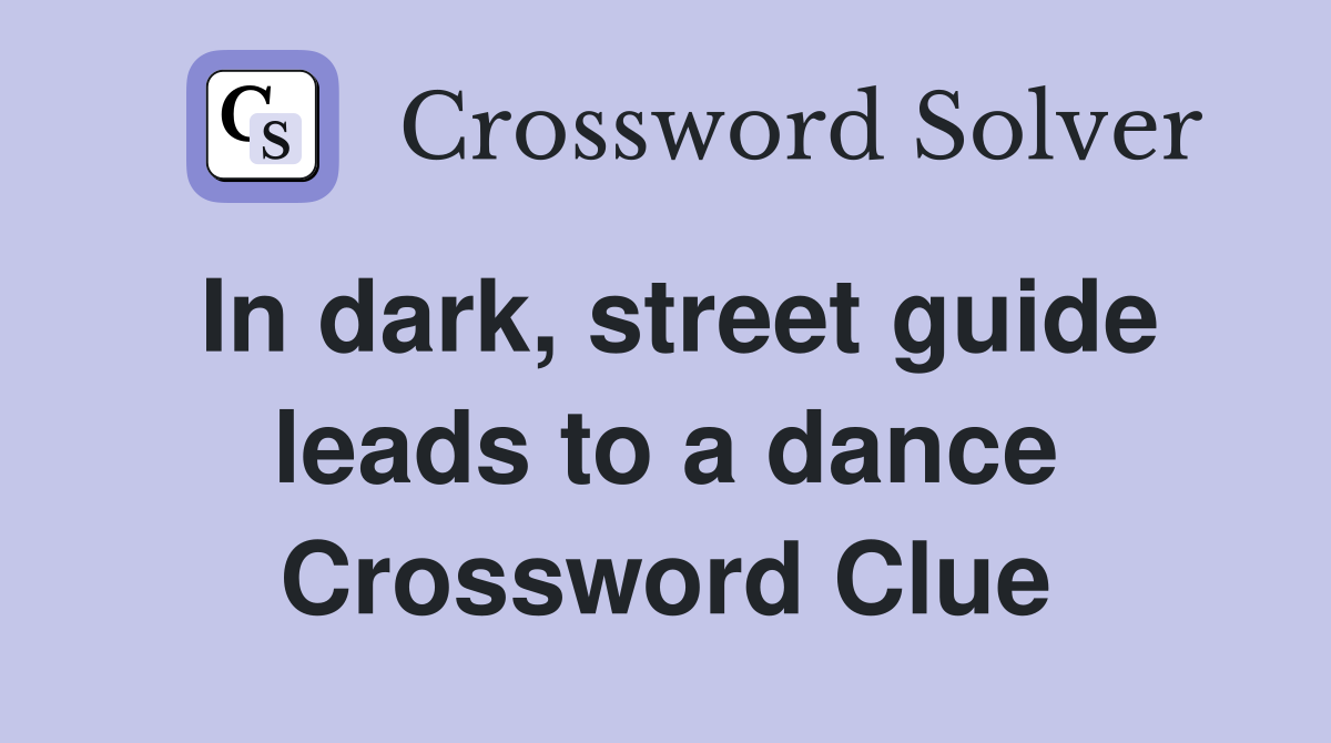 In dark, street guide leads to a dance Crossword Clue