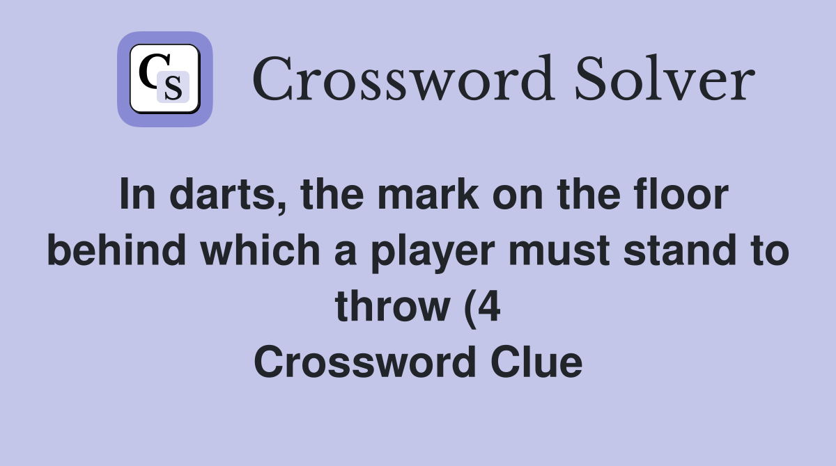 In darts the mark on the floor behind which a player must stand to In darts the mark on the floor behind which a player must stand to