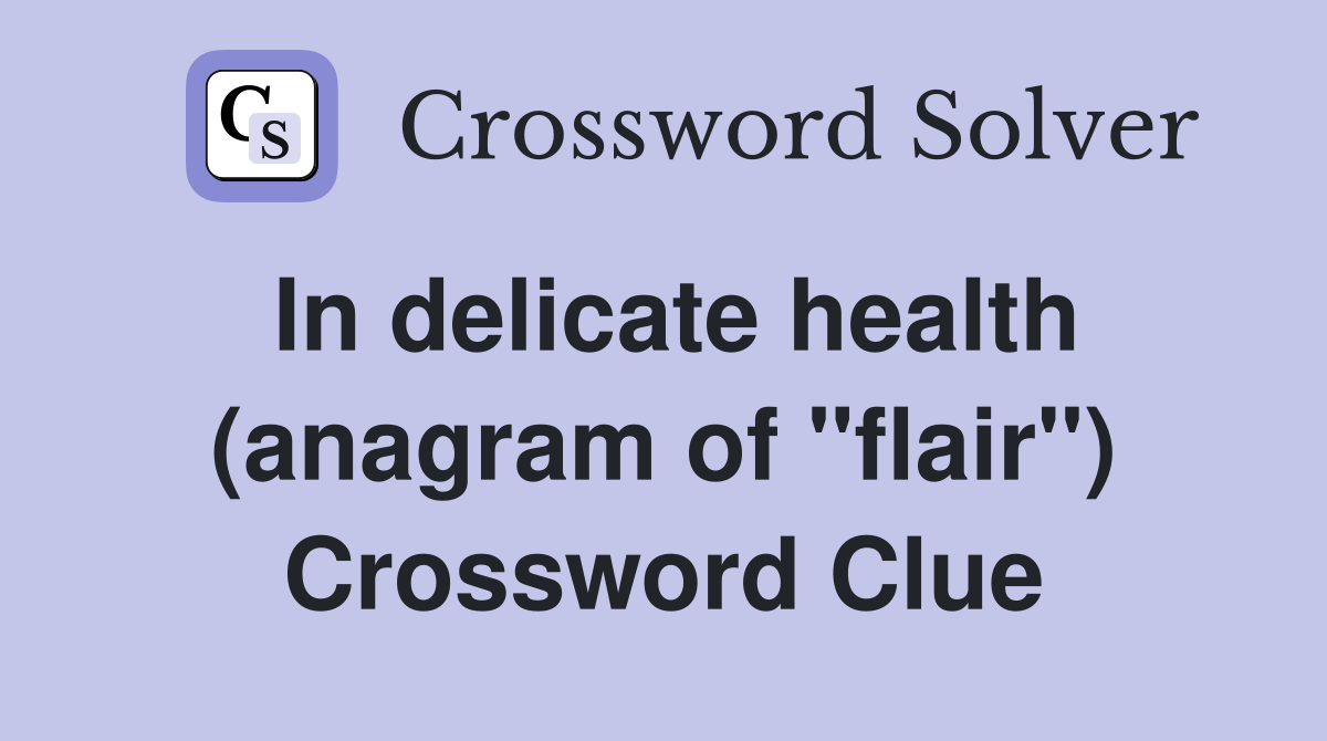 In delicate health (anagram of "flair") Crossword Clue