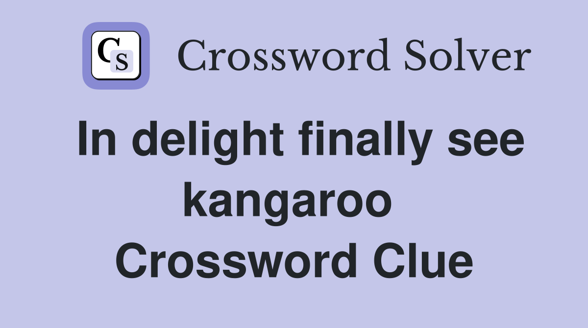 In delight finally see kangaroo  Crossword Clue
