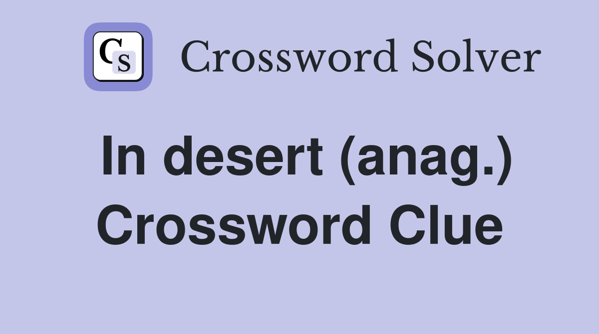 In desert (anag.) Crossword Clue