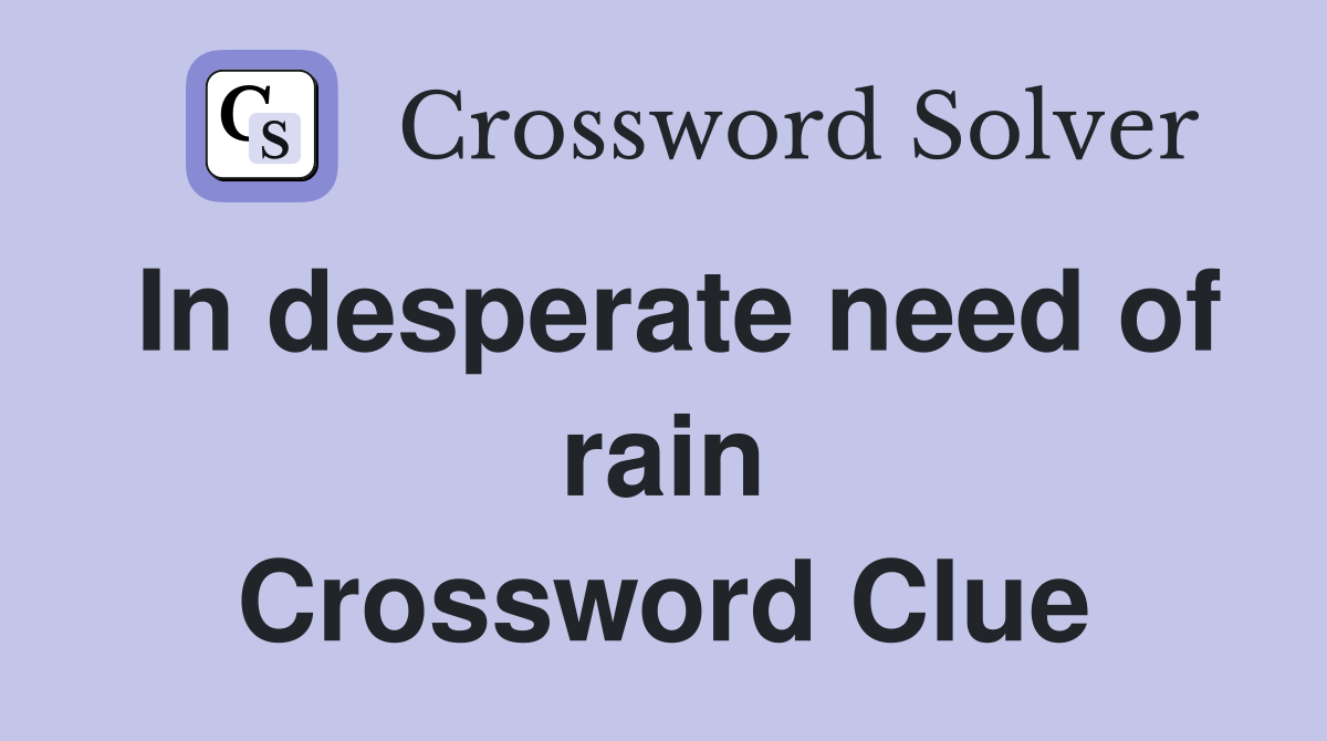 In desperate need of rain Crossword Clue