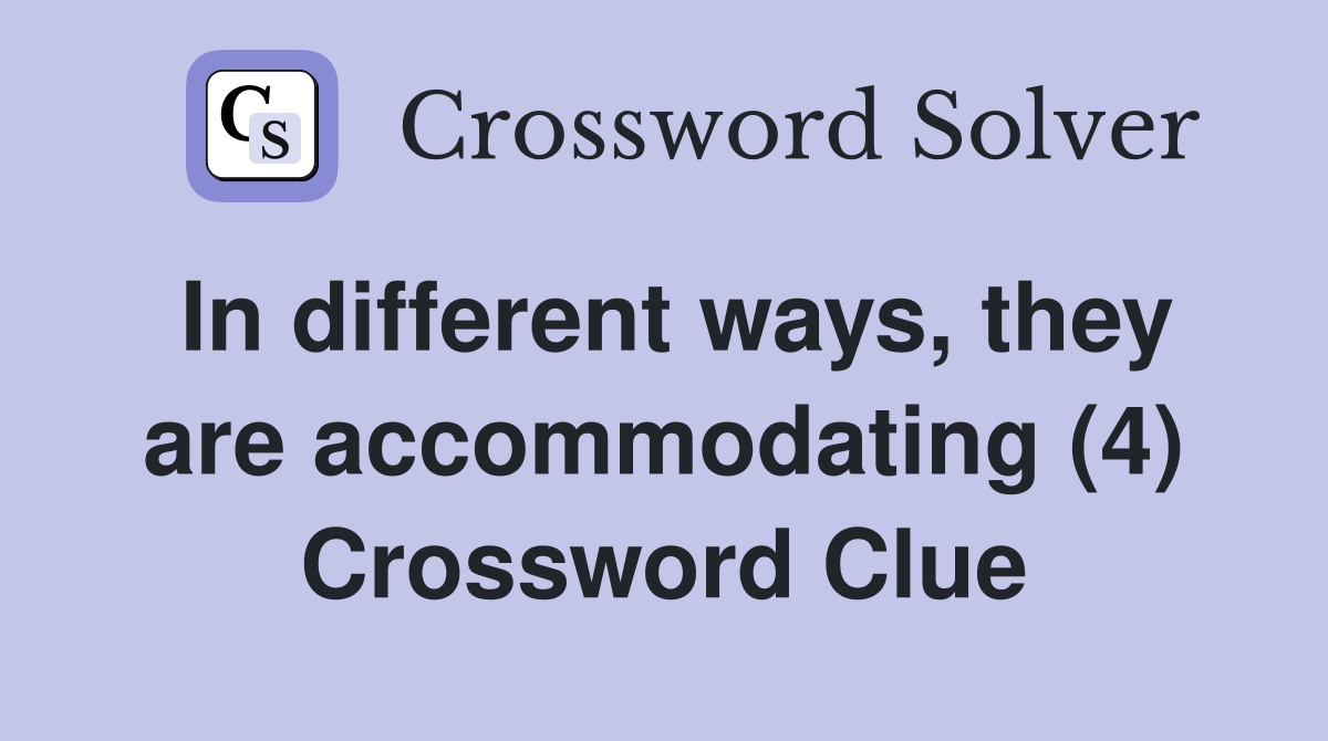 In different ways, they are accommodating (4) Crossword Clue