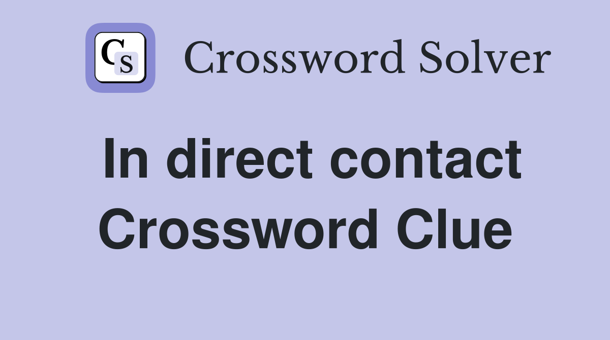In direct contact Crossword Clue