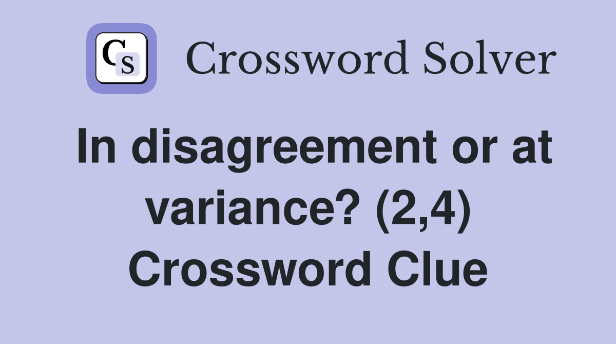 In disagreement or at variance? (2,4) Crossword Clue