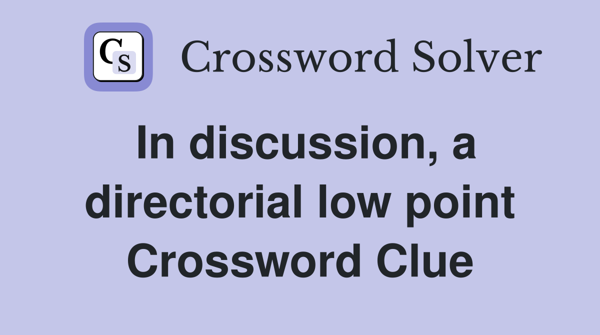 In discussion, a directorial low point Crossword Clue
